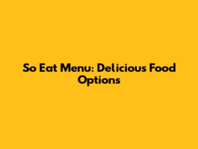 So Eat Menu: Delicious Food Options