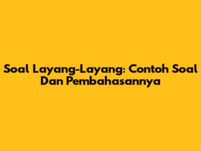 Soal Layang-Layang: Contoh Soal Dan Pembahasannya