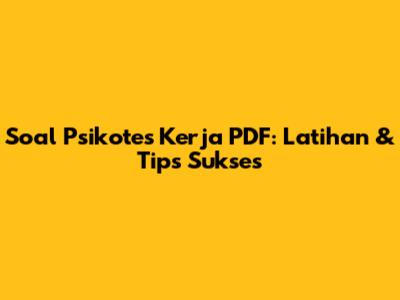 Soal Psikotes Kerja PDF: Latihan & Tips Sukses