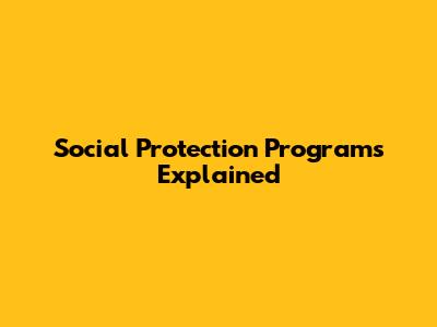 Social Protection Programs Explained