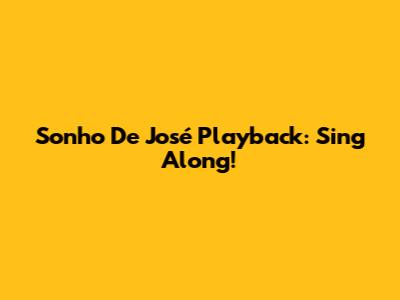 Sonho De José Playback: Sing Along!