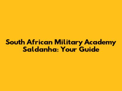 South African Military Academy Saldanha: Your Guide
