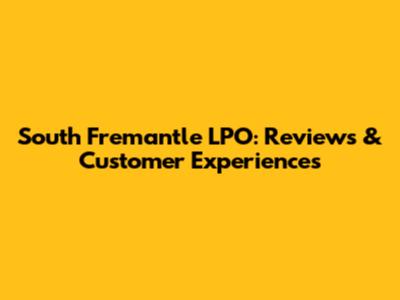South Fremantle LPO: Reviews & Customer Experiences