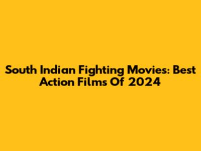 South Indian Fighting Movies: Best Action Films Of 2024