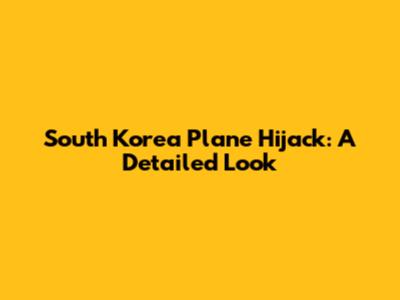 South Korea Plane Hijack: A Detailed Look