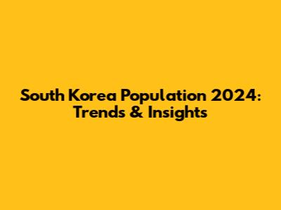 South Korea Population 2024: Trends & Insights