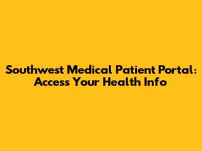 Southwest Medical Patient Portal: Access Your Health Info