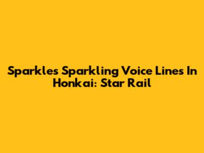 Sparkle's Sparkling Voice Lines In Honkai: Star Rail