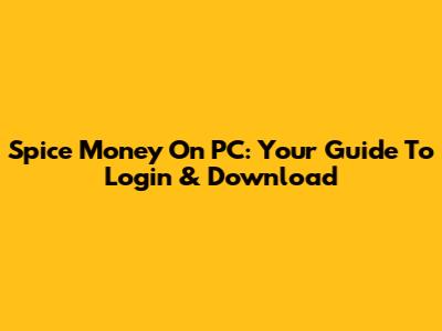 Spice Money On PC: Your Guide To Login & Download