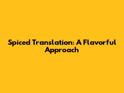 Spiced Translation: A Flavorful Approach