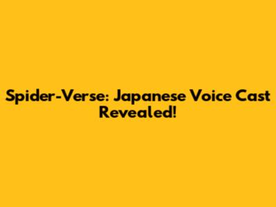 Spider-Verse: Japanese Voice Cast Revealed!