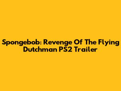 Spongebob: Revenge Of The Flying Dutchman PS2 Trailer