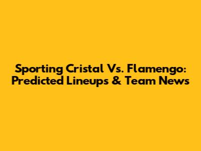 Sporting Cristal Vs. Flamengo: Predicted Lineups & Team News
