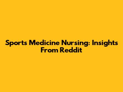 Sports Medicine Nursing: Insights From Reddit