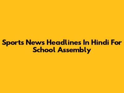 Sports News Headlines In Hindi For School Assembly