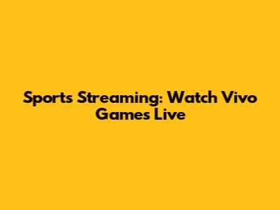 Sports Streaming: Watch Vivo Games Live