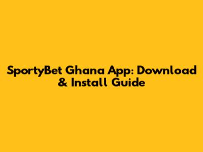 SportyBet Ghana App: Download & Install Guide