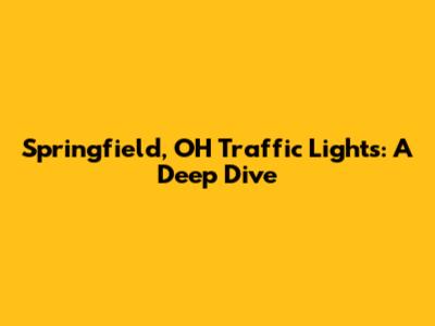 Springfield, OH Traffic Lights: A Deep Dive