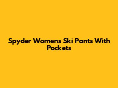 Spyder Women's Ski Pants With Pockets