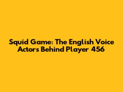 Squid Game: The English Voice Actors Behind Player 456