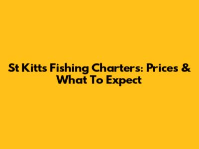 St Kitts Fishing Charters: Prices & What To Expect