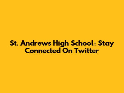 St. Andrew's High School: Stay Connected On Twitter