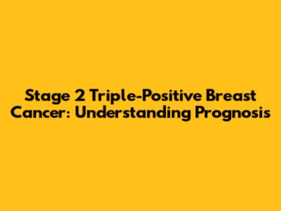 Stage 2 Triple-Positive Breast Cancer: Understanding Prognosis
