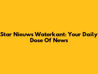 Star Nieuws Waterkant: Your Daily Dose Of News