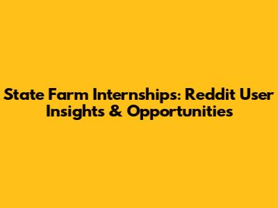 State Farm Internships: Reddit User Insights & Opportunities