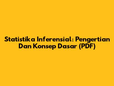 Statistika Inferensial: Pengertian Dan Konsep Dasar (PDF)