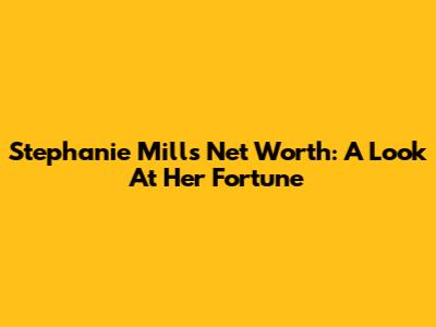 Stephanie Mills Net Worth: A Look At Her Fortune