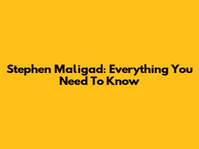 Stephen Maligad: Everything You Need To Know