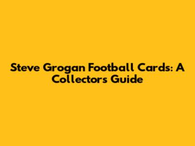 Steve Grogan Football Cards: A Collector's Guide