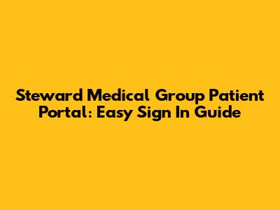 Steward Medical Group Patient Portal: Easy Sign In Guide