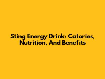 Sting Energy Drink: Calories, Nutrition, And Benefits
