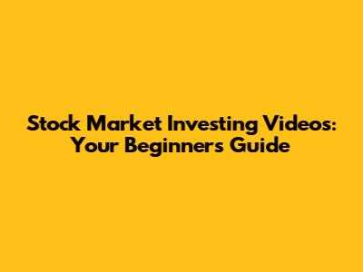 Stock Market Investing Videos: Your Beginner's Guide