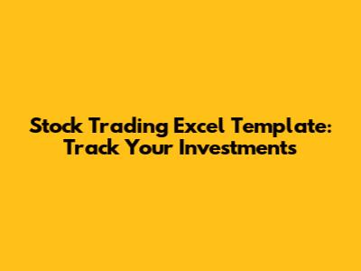 Stock Trading Excel Template: Track Your Investments