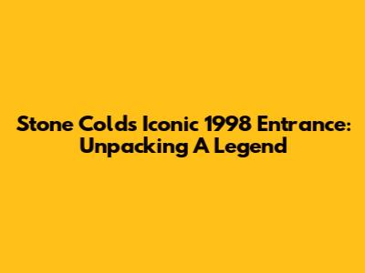 Stone Cold's Iconic 1998 Entrance: Unpacking A Legend
