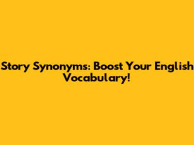 Story Synonyms: Boost Your English Vocabulary!