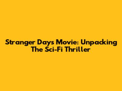 Stranger Days Movie: Unpacking The Sci-Fi Thriller