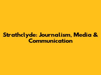 Strathclyde: Journalism, Media & Communication