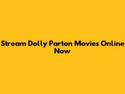 Stream Dolly Parton Movies Online Now