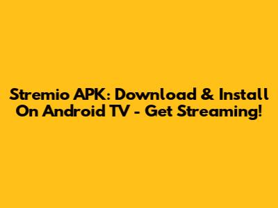 Stremio APK: Download & Install On Android TV - Get Streaming!