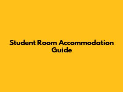 Student Room Accommodation Guide
