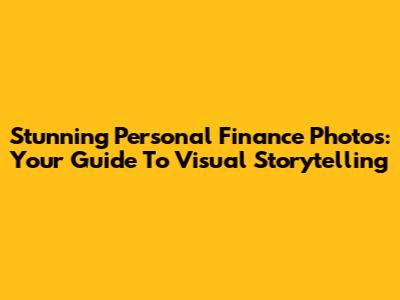 Stunning Personal Finance Photos: Your Guide To Visual Storytelling