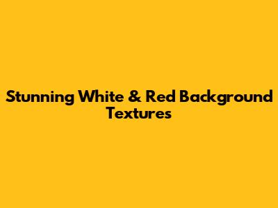 Stunning White & Red Background Textures