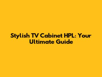 Stylish TV Cabinet HPL: Your Ultimate Guide