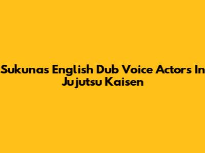 Sukuna's English Dub Voice Actors In Jujutsu Kaisen