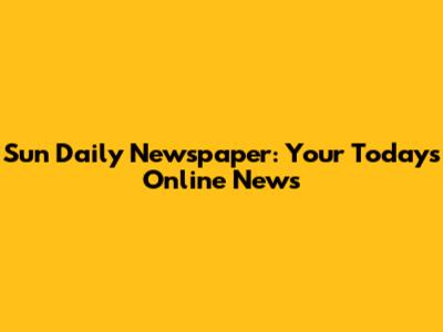 Sun Daily Newspaper: Your Today's Online News