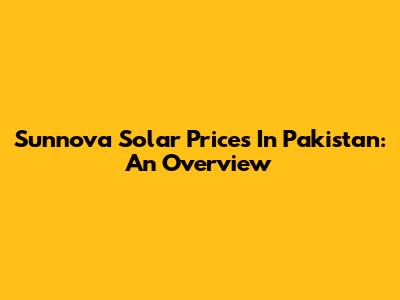 Sunnova Solar Prices In Pakistan: An Overview
